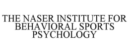 THE NASER INSTITUTE FOR BEHAVIORAL SPORTS PSYCHOLOGY trademark