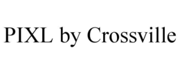 PIXL BY CROSSVILLE trademark