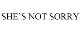 SHE’S NOT SORRY trademark