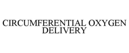 CIRCUMFERENTIAL OXYGEN DELIVERY trademark