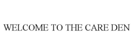 WELCOME TO THE CARE DEN trademark