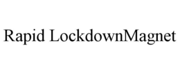 RAPID LOCKDOWNMAGNET trademark