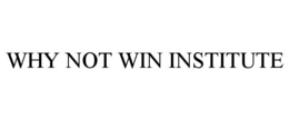 WHY NOT WIN INSTITUTE trademark
