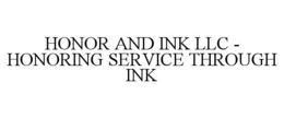 HONOR AND INK LLC - HONORING SERVICE THROUGH INK trademark