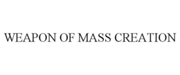 WEAPON OF MASS CREATION trademark
