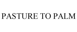 PASTURE TO PALM trademark