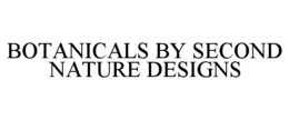 BOTANICALS BY SECOND NATURE DESIGNS trademark