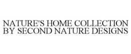 NATURE'S HOME COLLECTION BY SECOND NATURE DESIGNS trademark