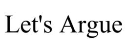 LET'S ARGUE trademark