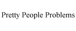 PRETTY PEOPLE PROBLEMS trademark