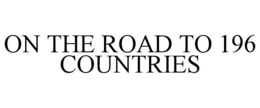 ON THE ROAD TO 196 COUNTRIES trademark