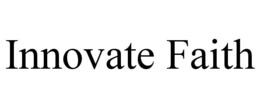 INNOVATE FAITH trademark
