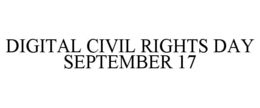 DIGITAL CIVIL RIGHTS DAY SEPTEMBER 17 trademark