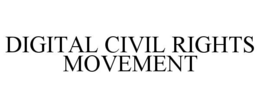 DIGITAL CIVIL RIGHTS MOVEMENT trademark