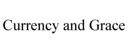 CURRENCY AND GRACE trademark