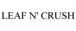 LEAF N' CRUSH trademark