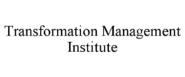 TRANSFORMATION MANAGEMENT INSTITUTE trademark