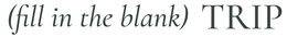 (FILL IN THE BLANK) TRIP trademark