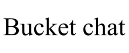 BUCKET CHAT trademark