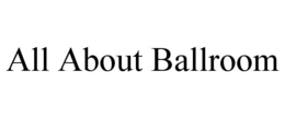 ALL ABOUT BALLROOM trademark
