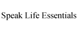 SPEAK LIFE ESSENTIALS trademark