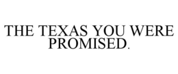 THE TEXAS YOU WERE PROMISED. trademark
