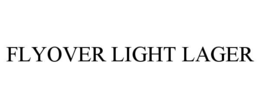 FLYOVER LIGHT LAGER trademark
