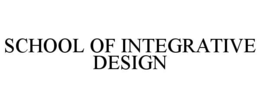 SCHOOL OF INTEGRATIVE DESIGN trademark