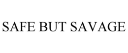 SAFE BUT SAVAGE trademark