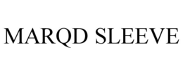 MARQD SLEEVE trademark