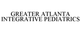 GREATER ATLANTA INTEGRATIVE PEDIATRICS trademark