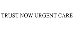 TRUST NOW URGENT CARE trademark
