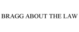 BRAGG ABOUT THE LAW trademark