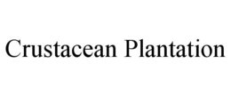 CRUSTACEAN PLANTATION trademark