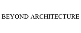 BEYOND ARCHITECTURE trademark