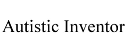 AUTISTIC INVENTOR trademark