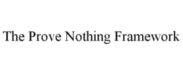 THE PROVE NOTHING FRAMEWORK trademark