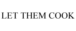 LET THEM COOK trademark