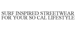 SURF INSPIRED STREETWEAR FOR YOUR SO CAL LIFESTYLE trademark