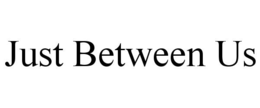 JUST BETWEEN US trademark