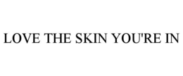 LOVE THE SKIN YOU'RE IN trademark