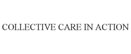 COLLECTIVE CARE IN ACTION trademark