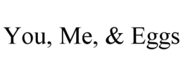 YOU, ME, & EGGS trademark