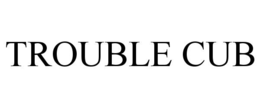 TROUBLE CUB trademark