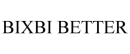 BIXBI BETTER trademark