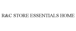 R&C STORE ESSENTIALS HOME trademark