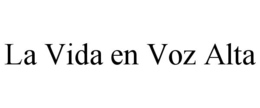 LA VIDA EN VOZ ALTA trademark