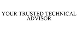 YOUR TRUSTED TECHNICAL ADVISOR trademark