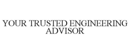 YOUR TRUSTED ENGINEERING ADVISOR trademark