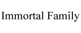 IMMORTAL FAMILY trademark